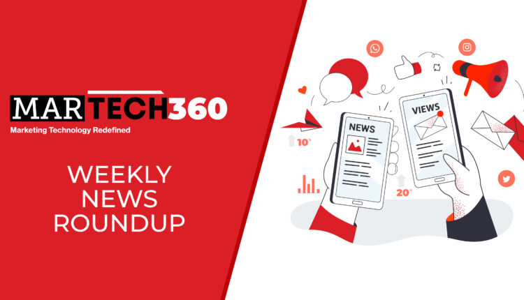 MarTech360’S Weekly News Roundup